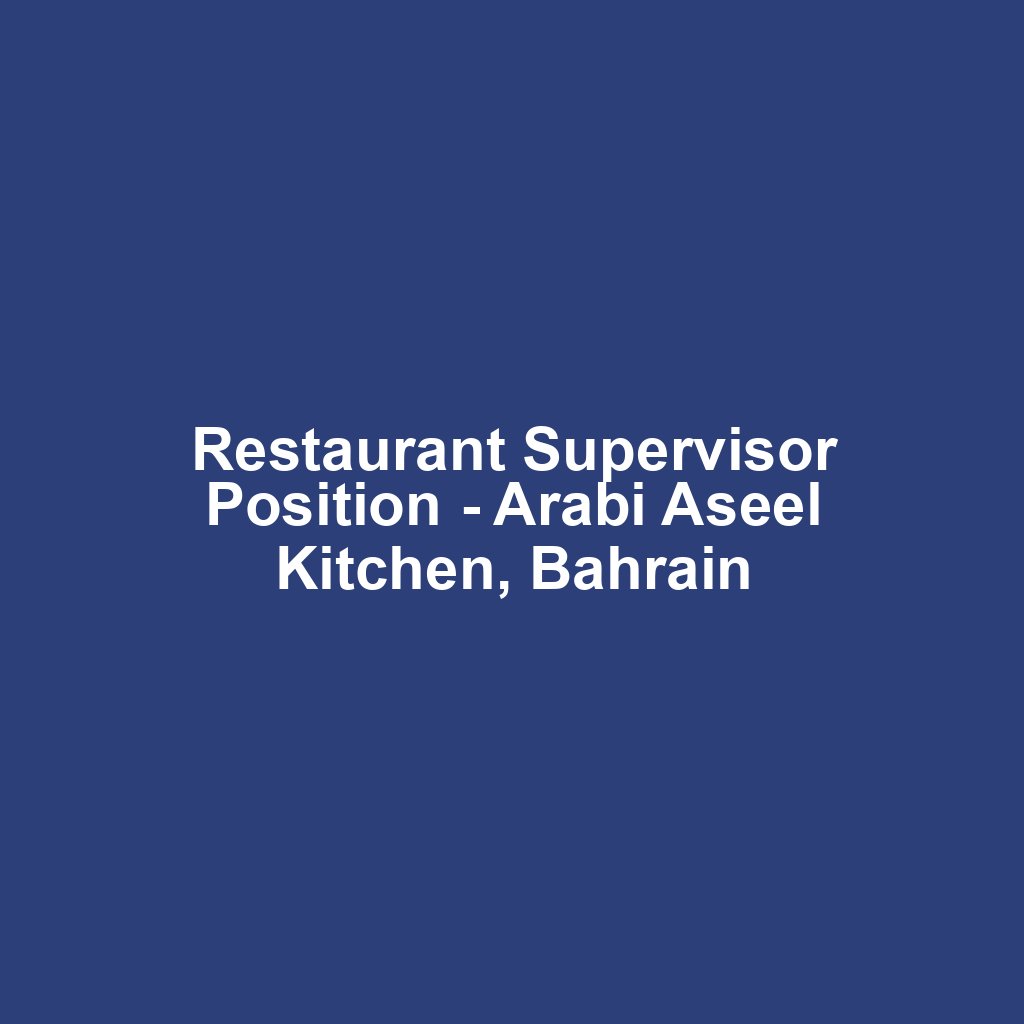 Restaurant Supervisor Position - Arabi Aseel Kitchen, Bahrain