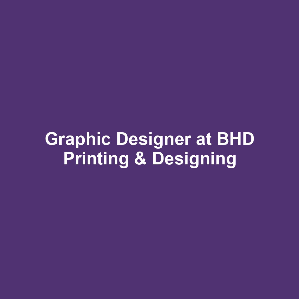 Graphic Designer at BHD Printing & Designing