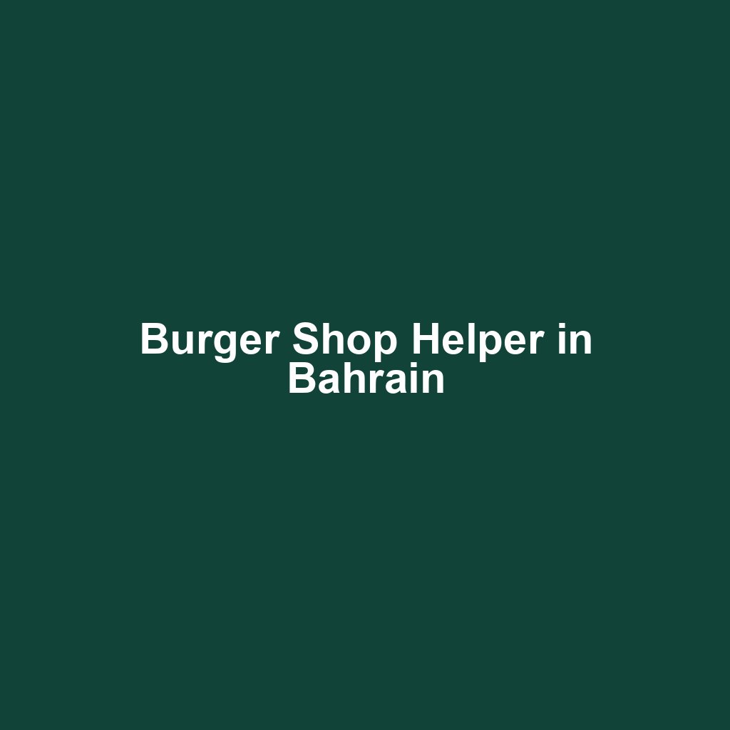 Burger Shop Helper in Bahrain