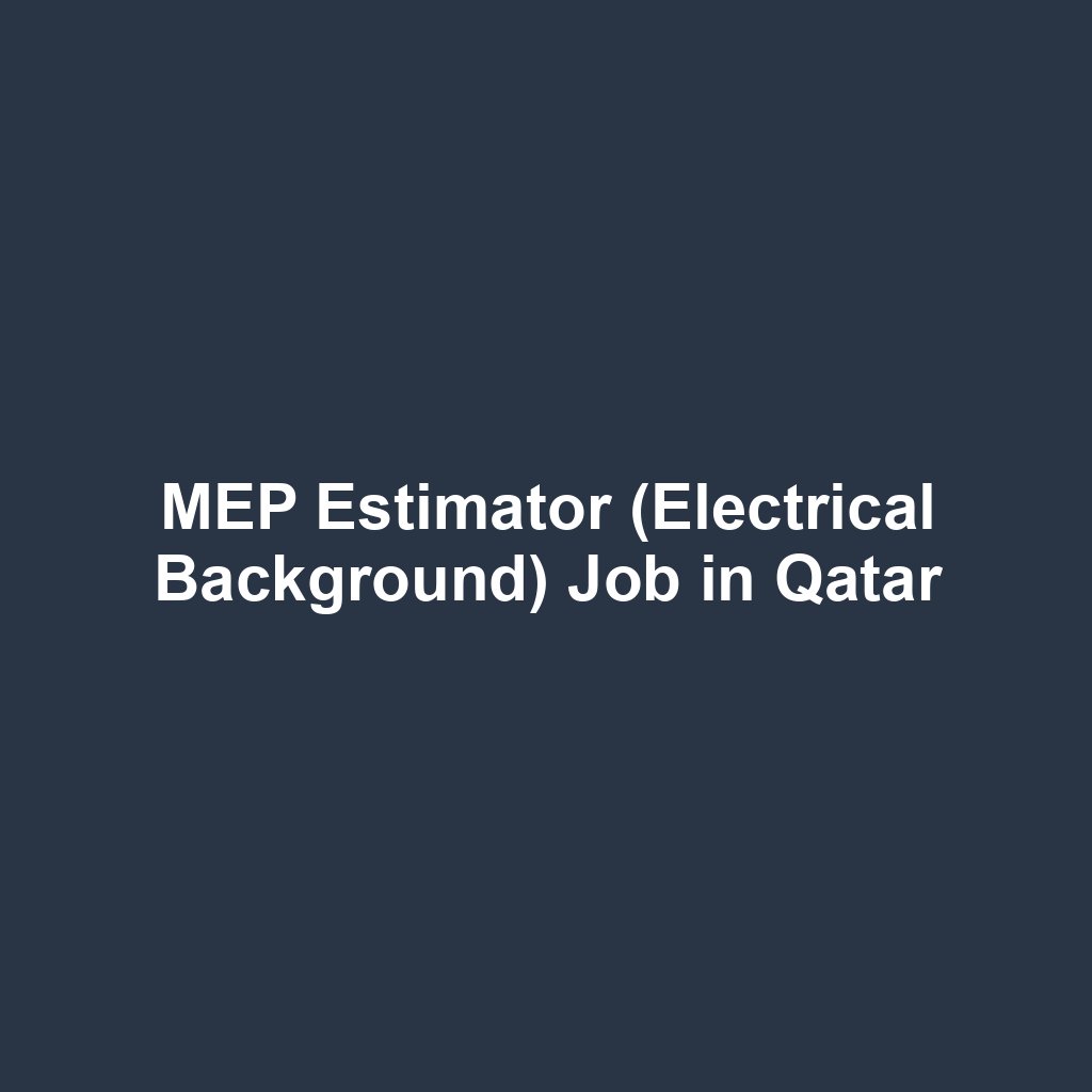 MEP Estimator (Electrical Background) Job in Qatar