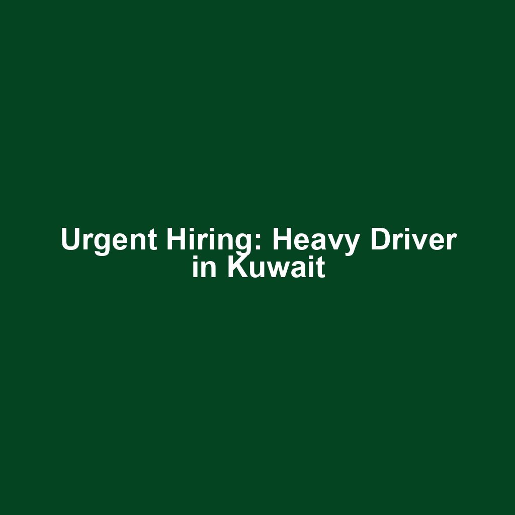 Urgent Hiring: Heavy Driver in Kuwait