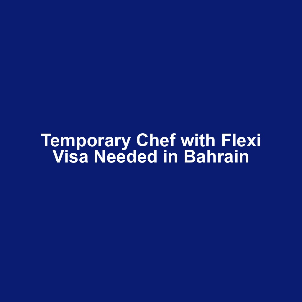 Temporary Chef with Flexi Visa Needed in Bahrain