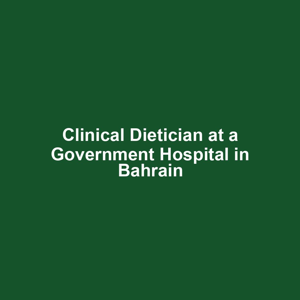 Clinical Dietician at a Government Hospital in Bahrain