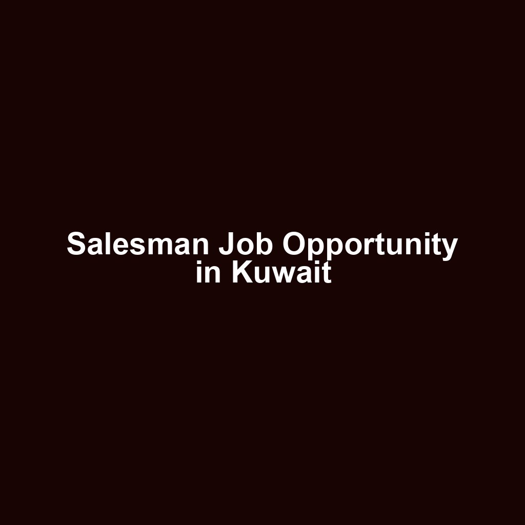 Salesman Job Opportunity in Kuwait