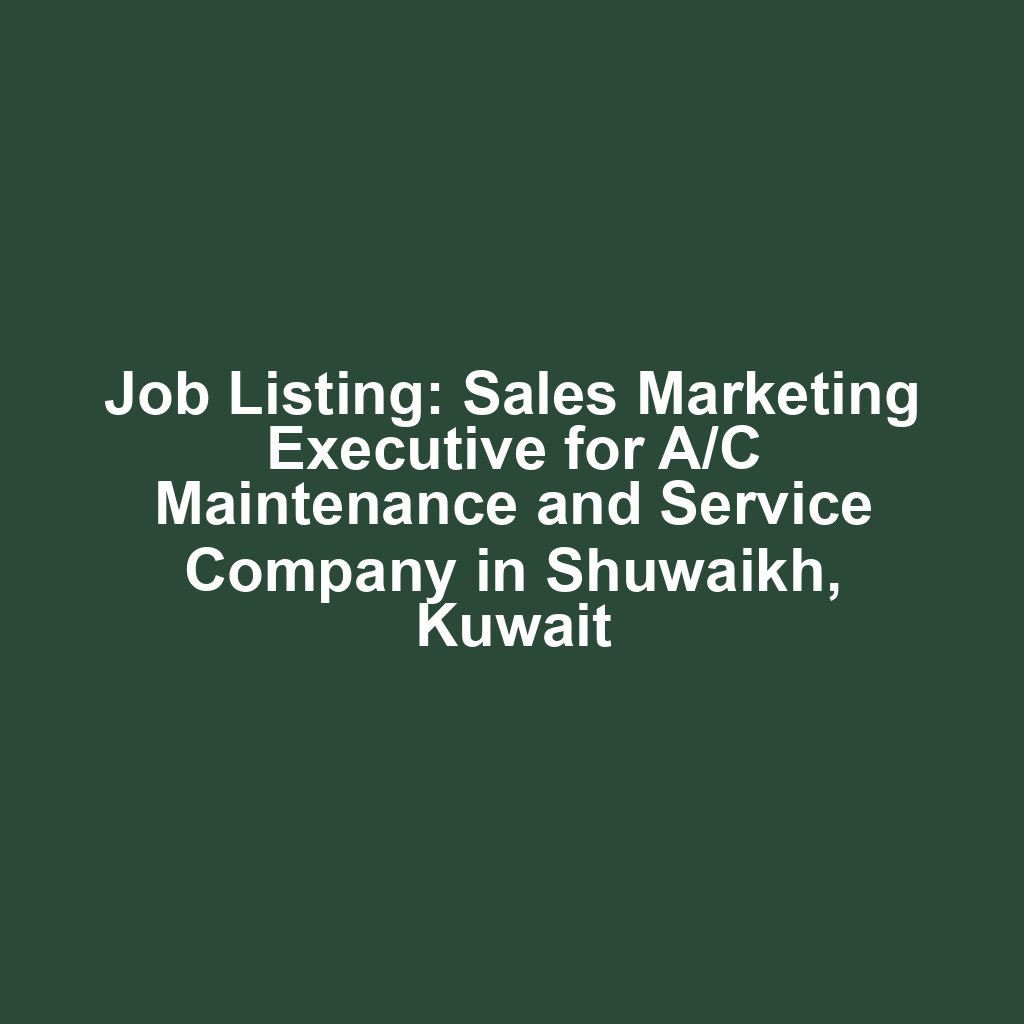 Job Listing: Sales Marketing Executive for A/C Maintenance and Service Company in Shuwaikh, Kuwait