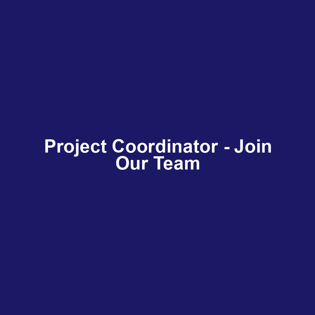 Project Coordinator - Join Our Team