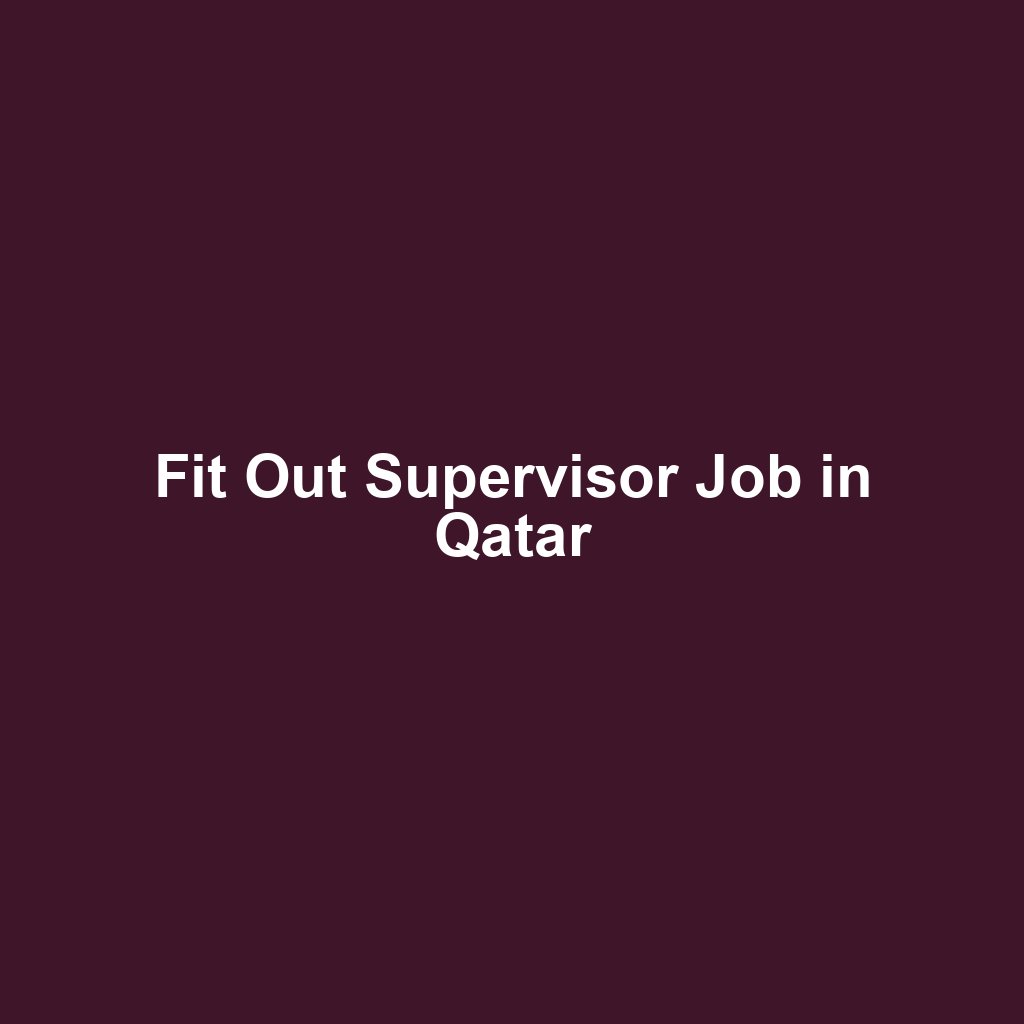 Fit Out Supervisor Job in Qatar