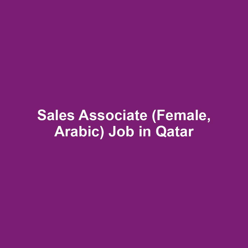 Sales Associate (Female, Arabic) Job in Qatar