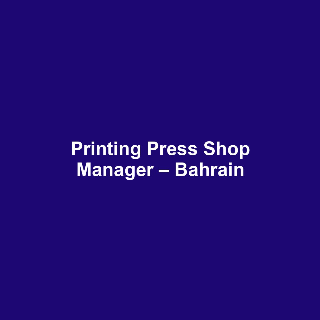 Printing Press Shop Manager – Bahrain