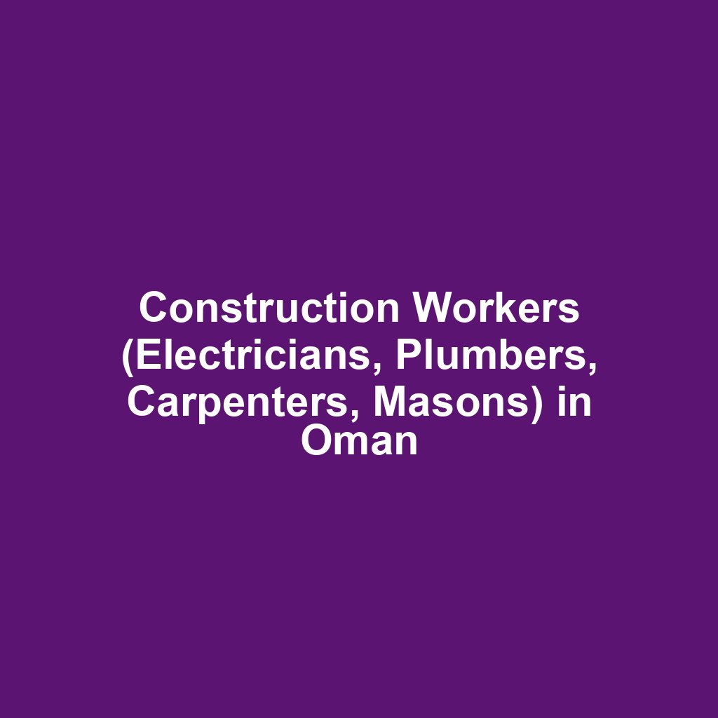 Construction Workers (Electricians, Plumbers, Carpenters, Masons) in Oman