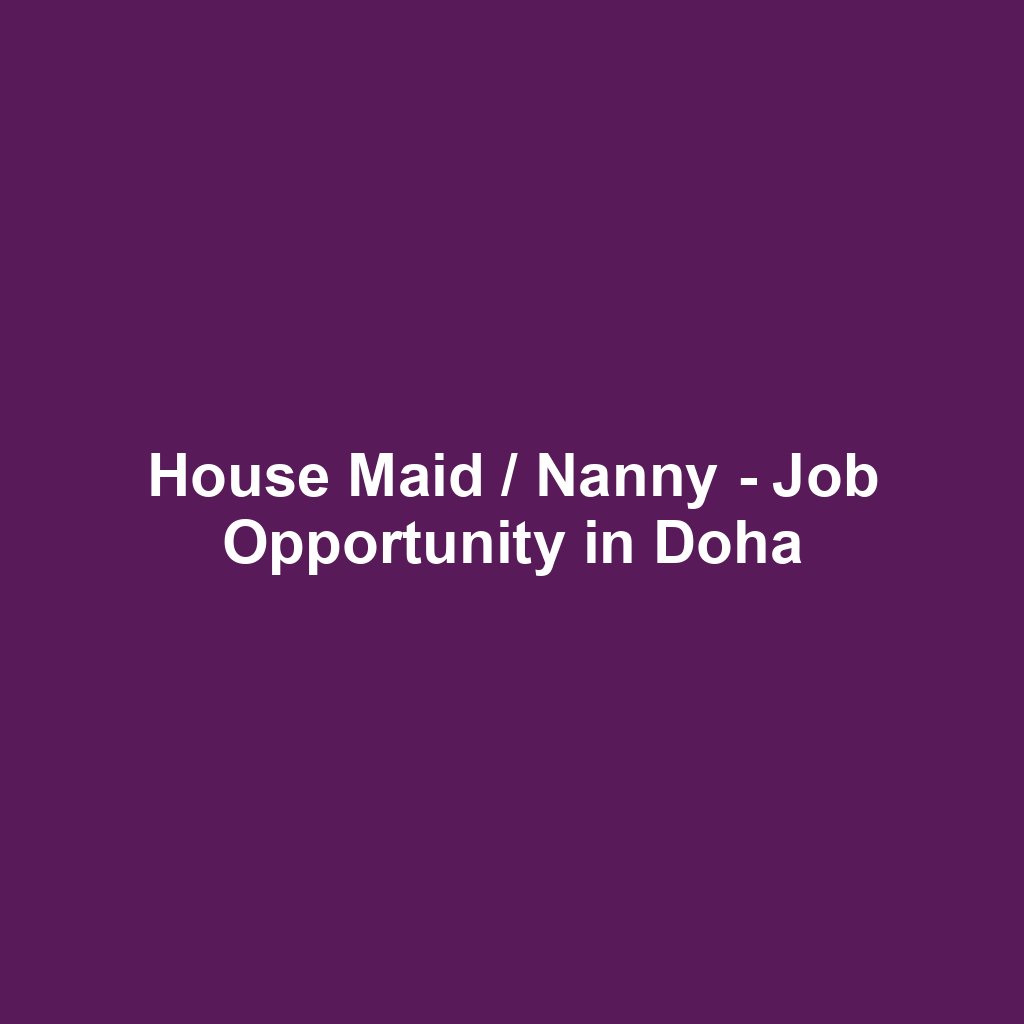 House Maid / Nanny - Job Opportunity in Doha