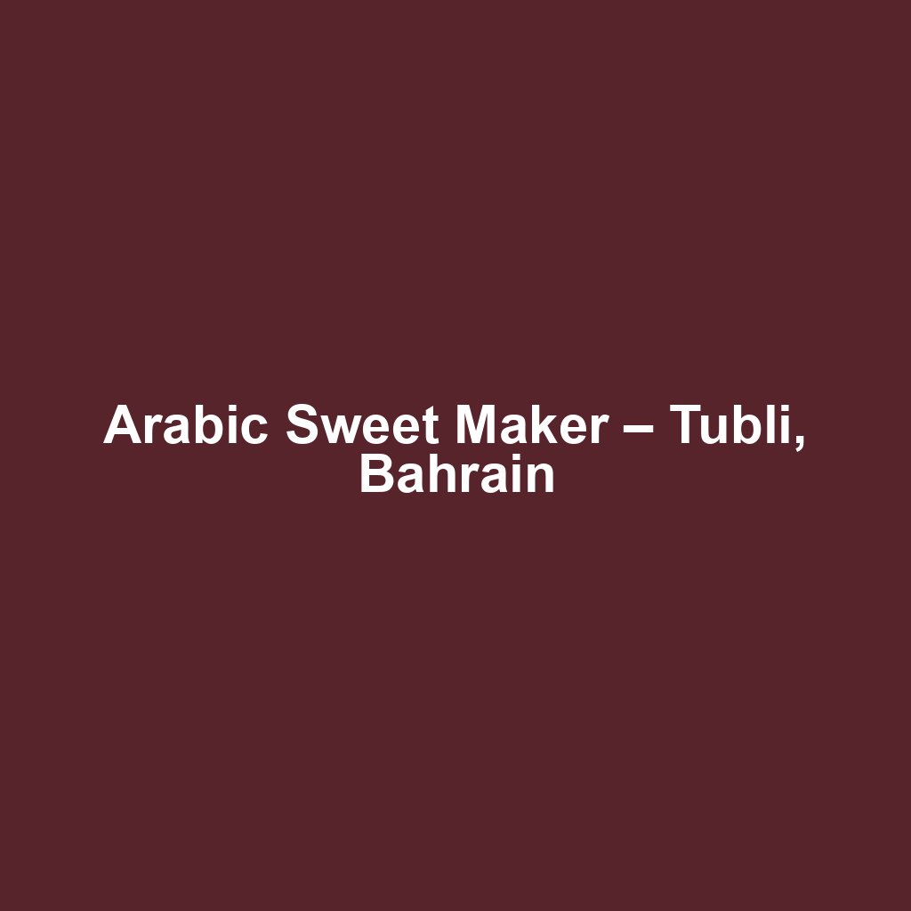 Arabic Sweet Maker – Tubli, Bahrain