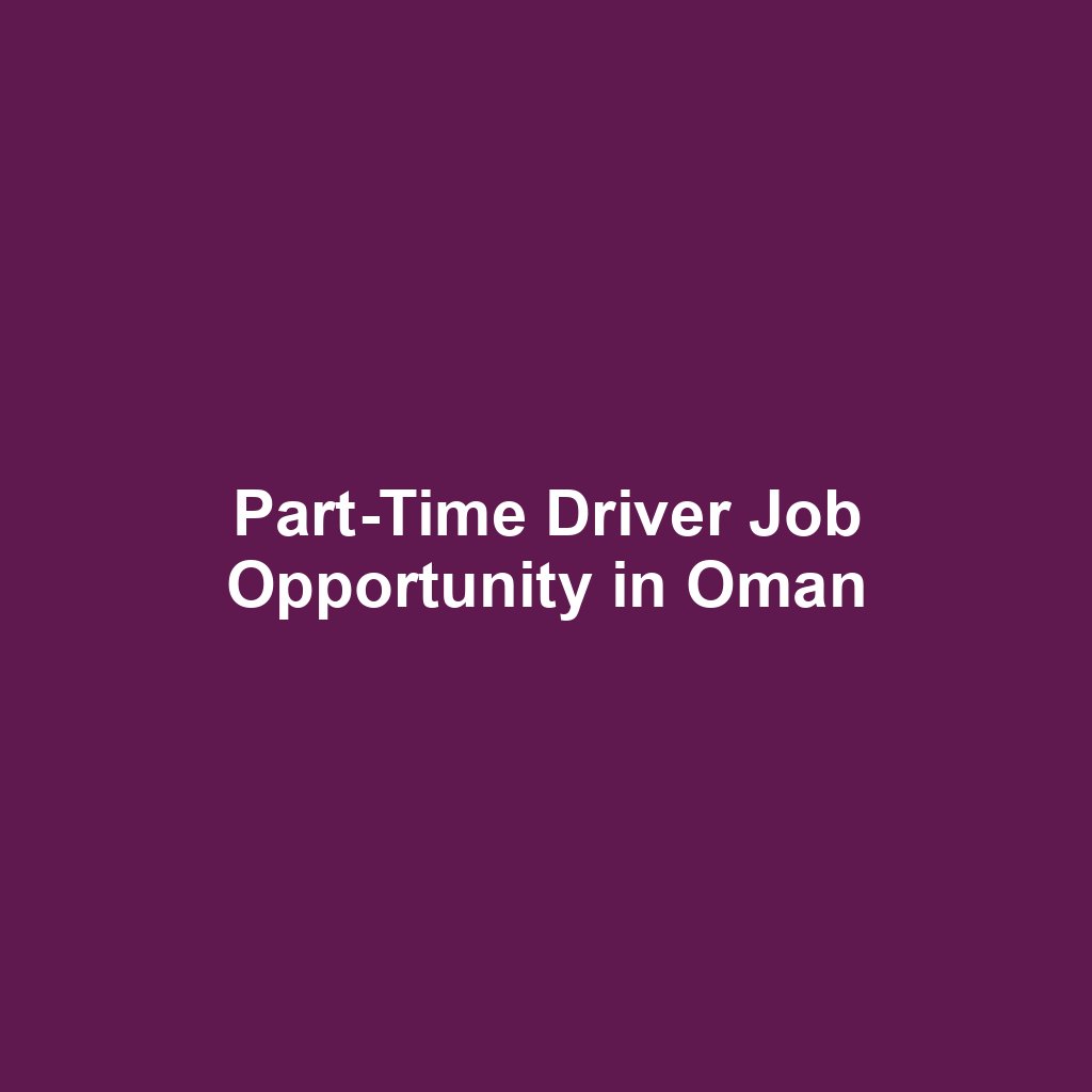 Part-Time Driver Job Opportunity in Oman