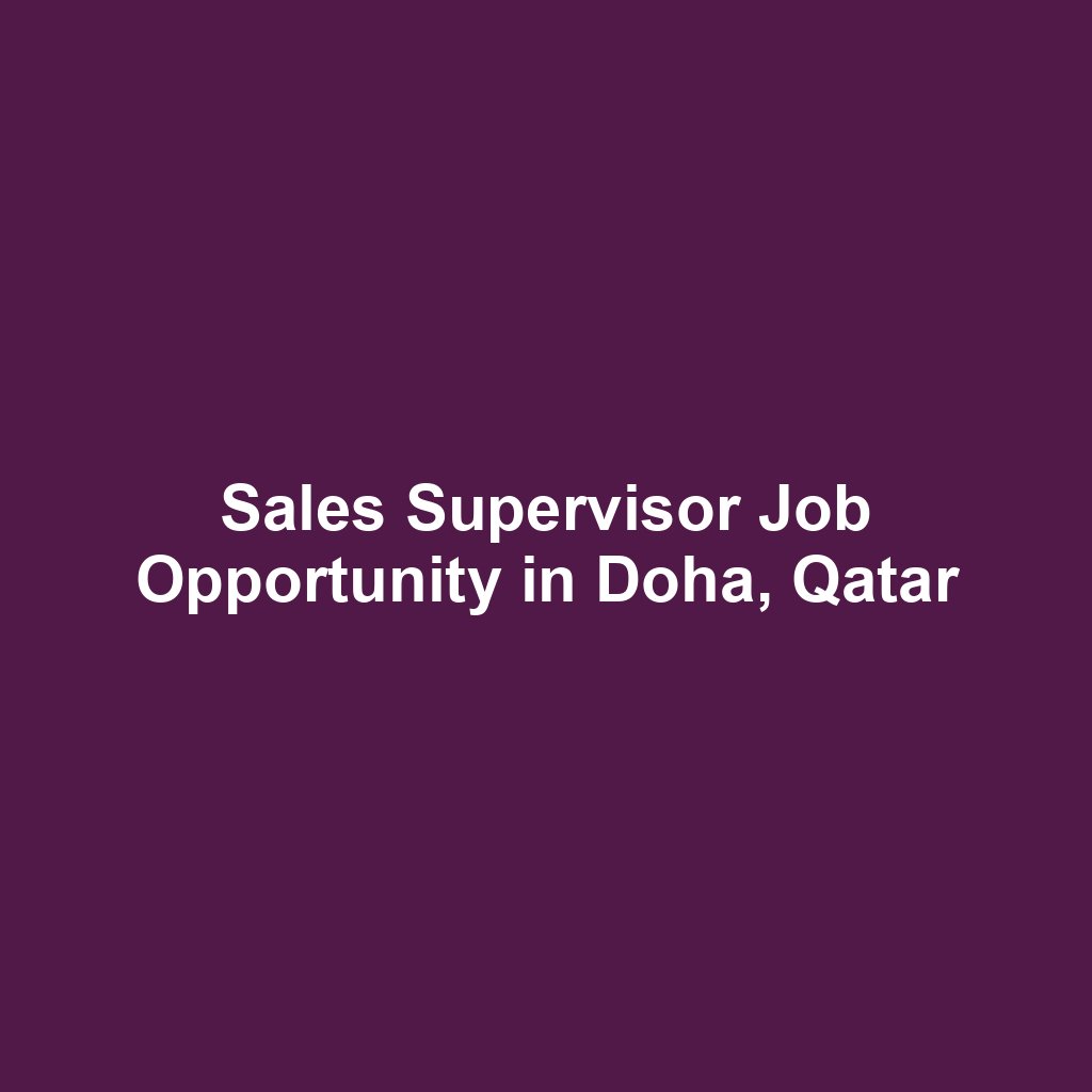 Sales Supervisor Job Opportunity in Doha, Qatar