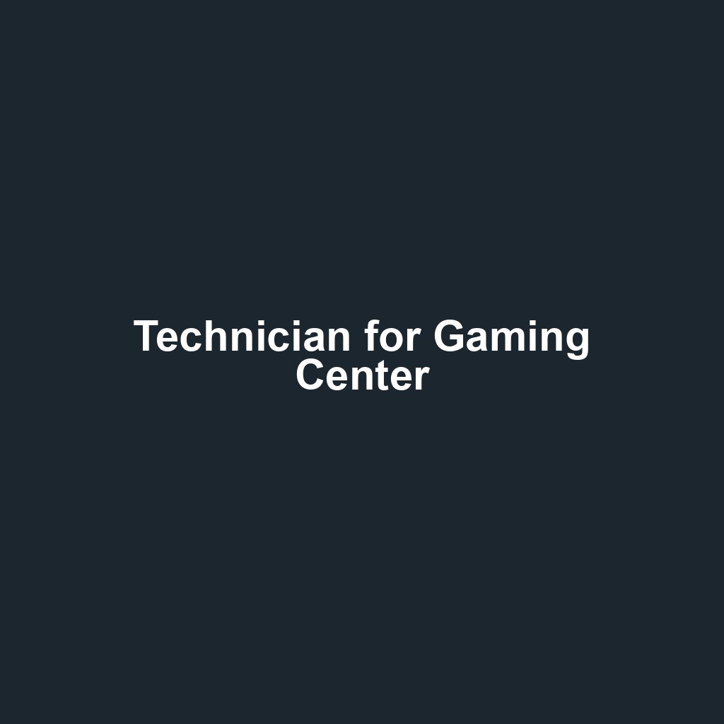Technician for Gaming Center