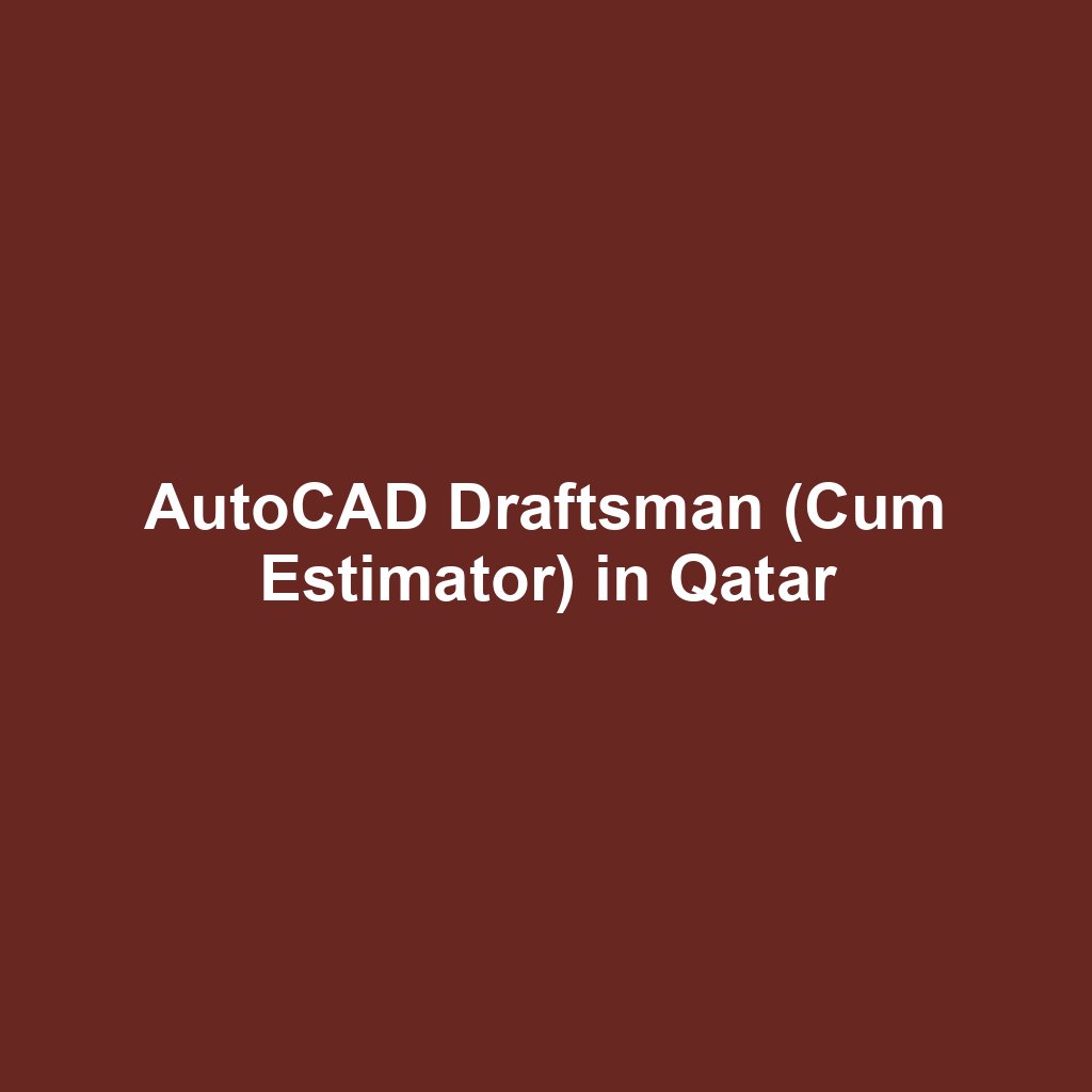 AutoCAD Draftsman (Cum Estimator) in Qatar
