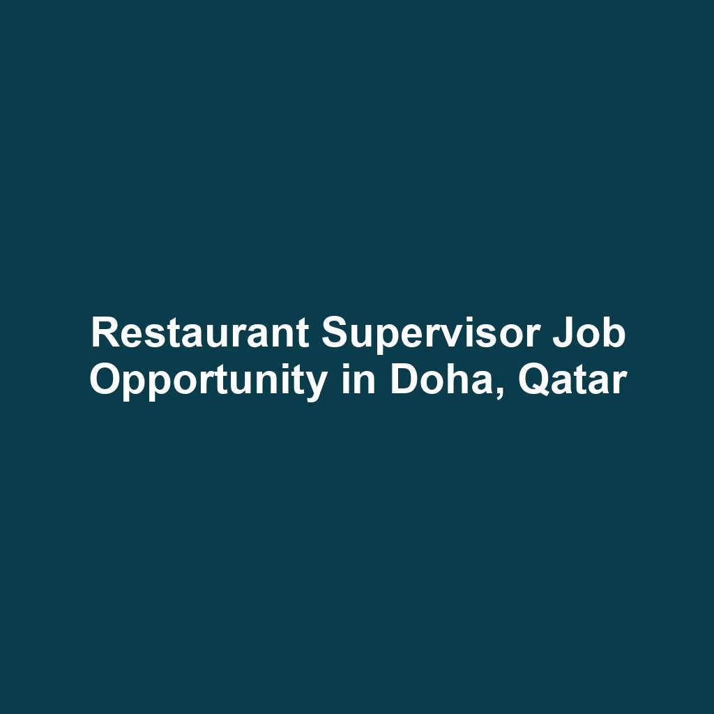Restaurant Supervisor Job Opportunity in Doha, Qatar