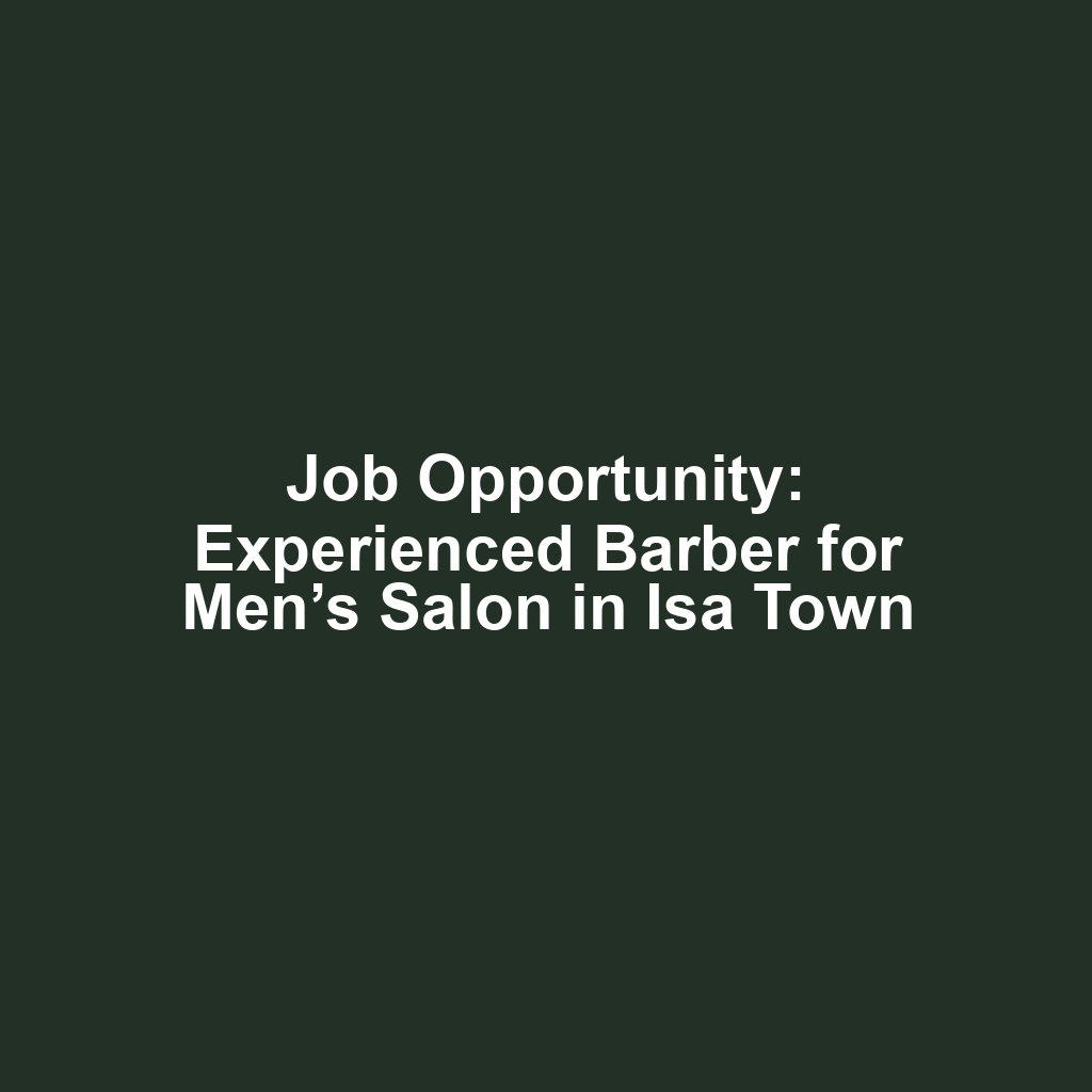Job Opportunity: Experienced Barber for Men’s Salon in Isa Town