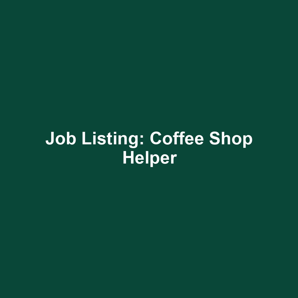 Job Listing: Coffee Shop Helper