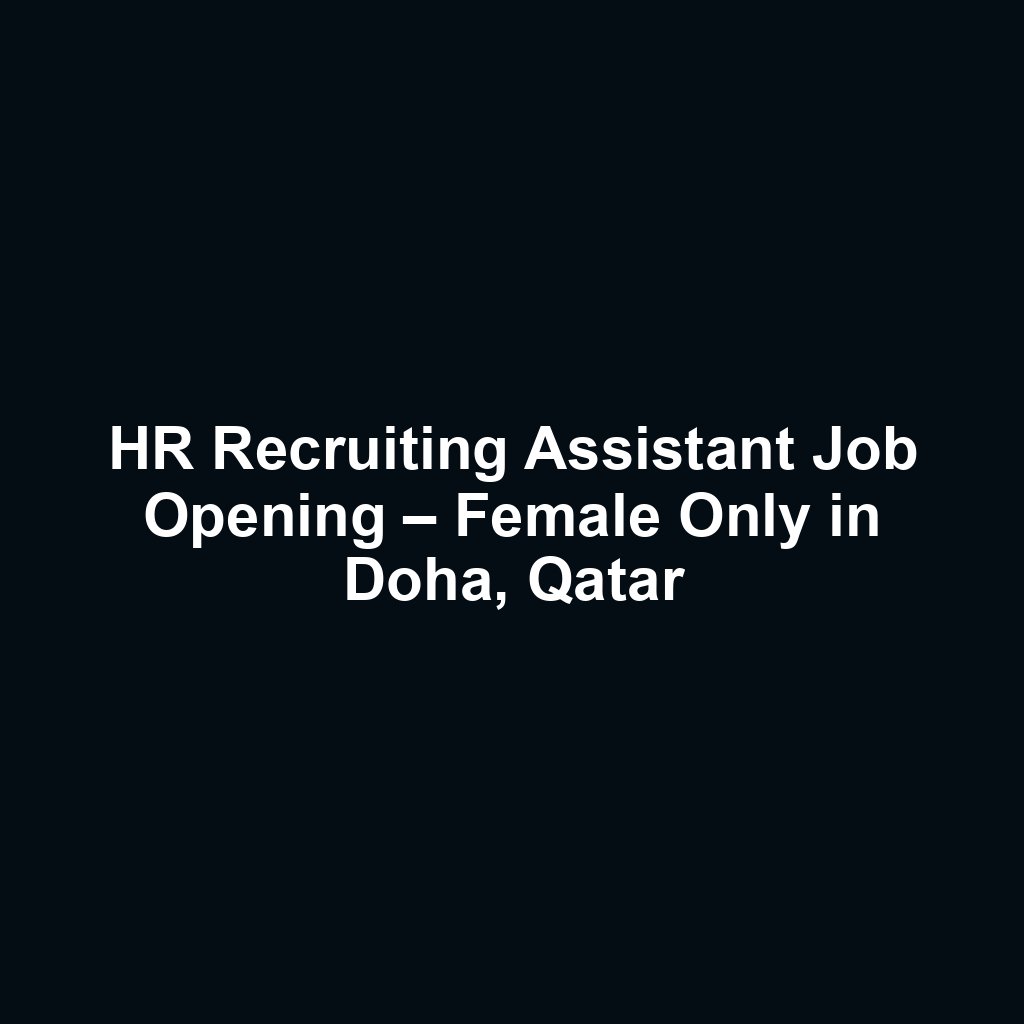 HR Recruiting Assistant Job Opening – Female Only in Doha, Qatar