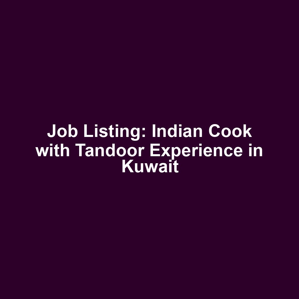 Job Listing: Indian Cook with Tandoor Experience in Kuwait