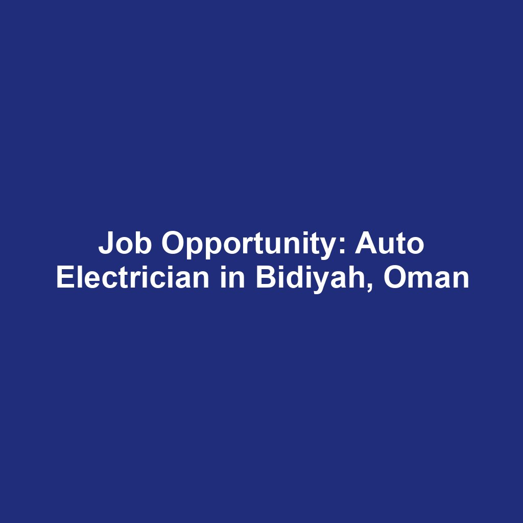 Job Opportunity: Auto Electrician in Bidiyah, Oman