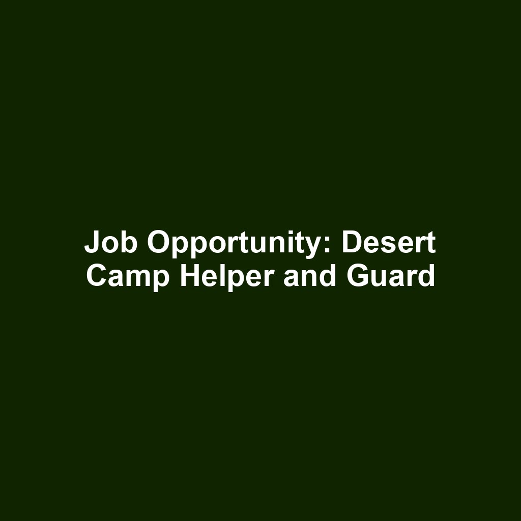 Job Opportunity: Desert Camp Helper and Guard