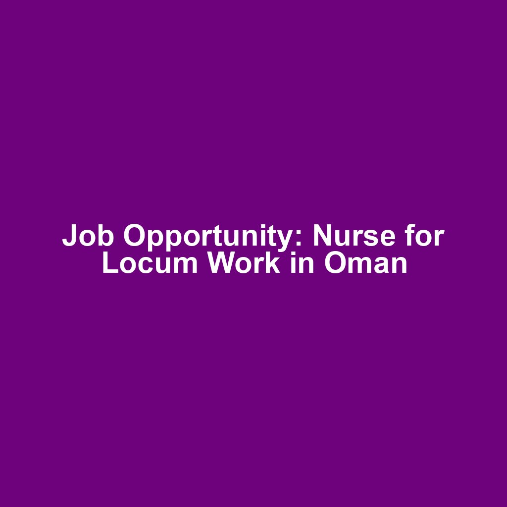Job Opportunity: Nurse for Locum Work in Oman