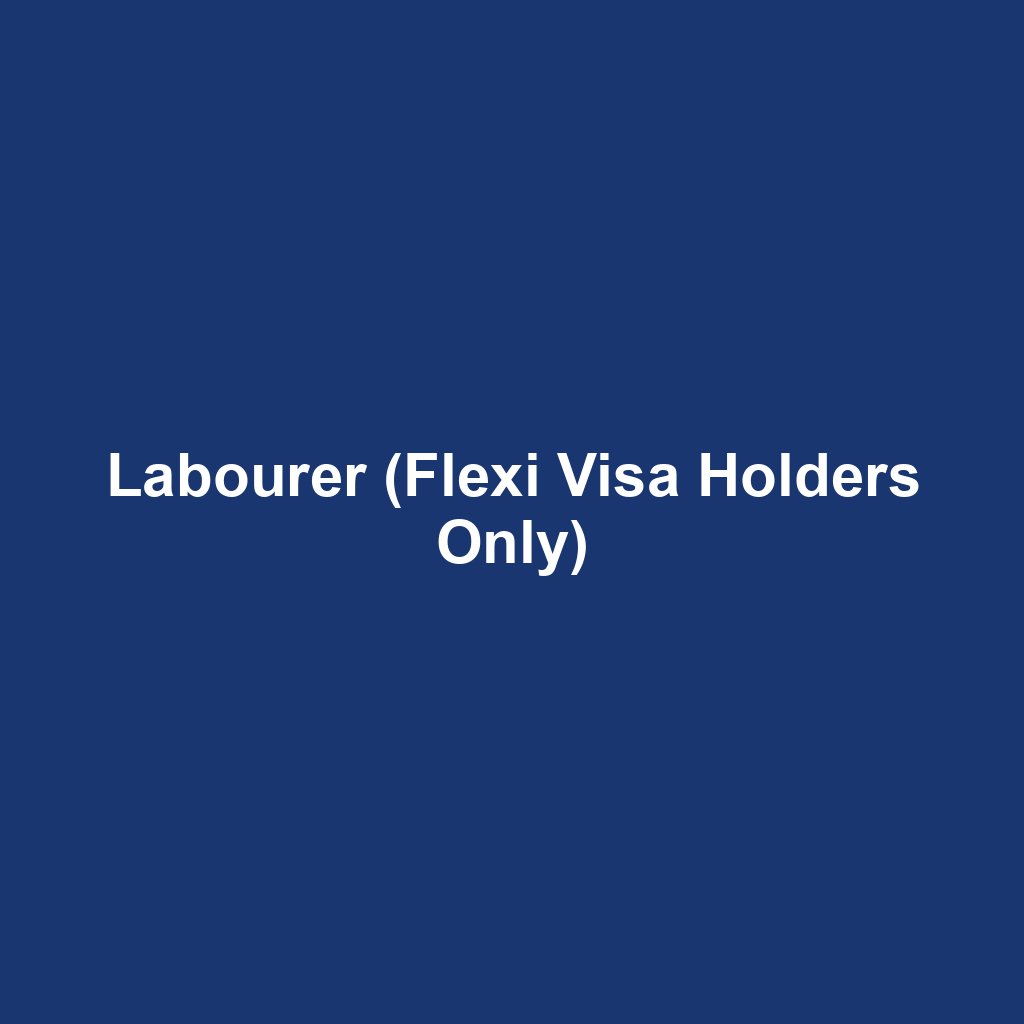 Labourer (Flexi Visa Holders Only)