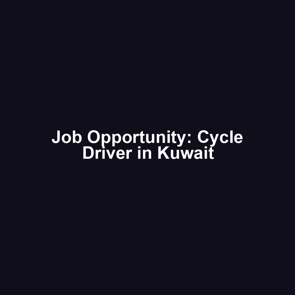 Job Opportunity: Cycle Driver in Kuwait