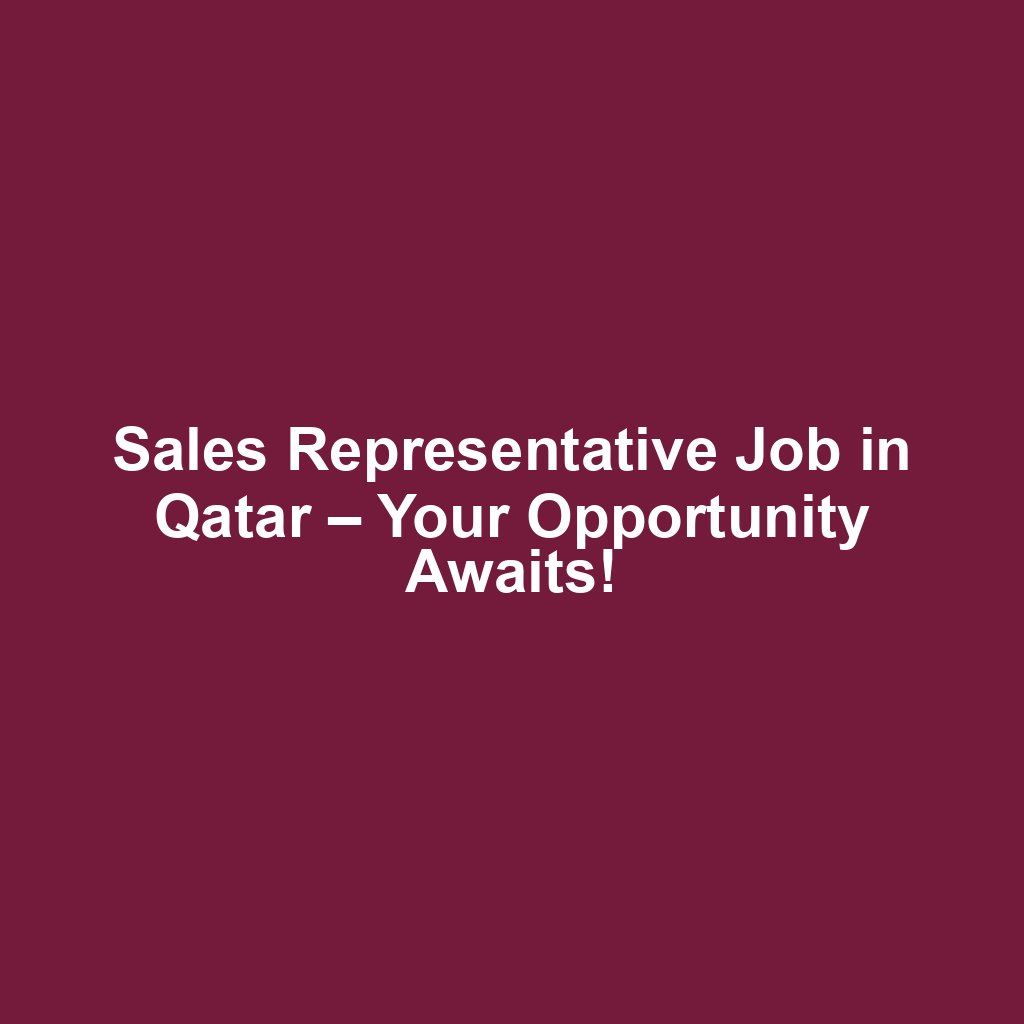 Sales Representative Job in Qatar – Your Opportunity Awaits!