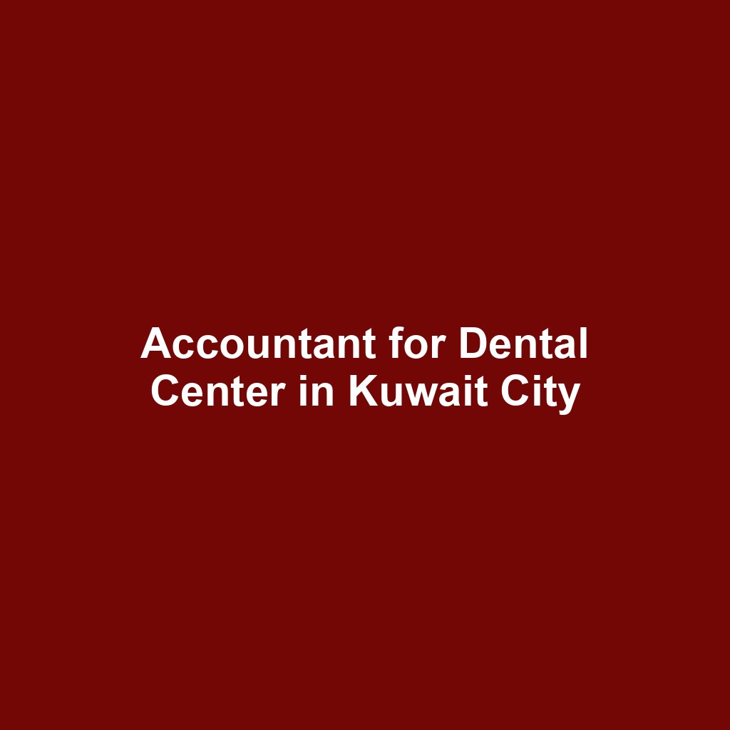 Accountant for Dental Center in Kuwait City