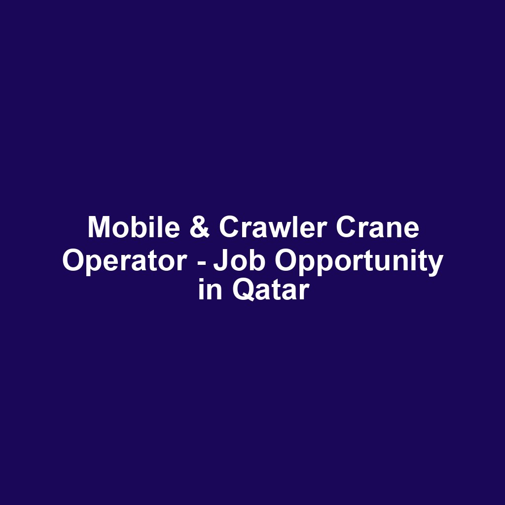 Mobile & Crawler Crane Operator - Job Opportunity in Qatar