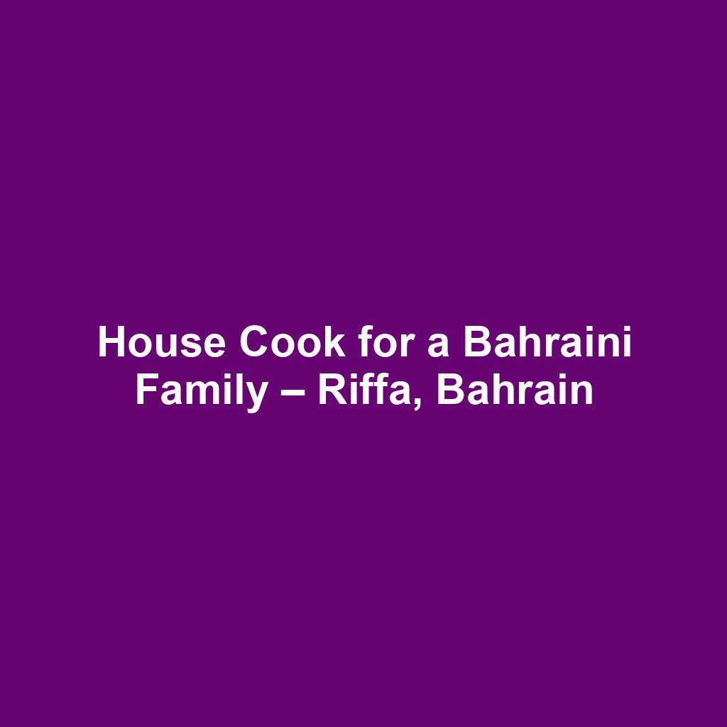 House Cook for a Bahraini Family – Riffa, Bahrain