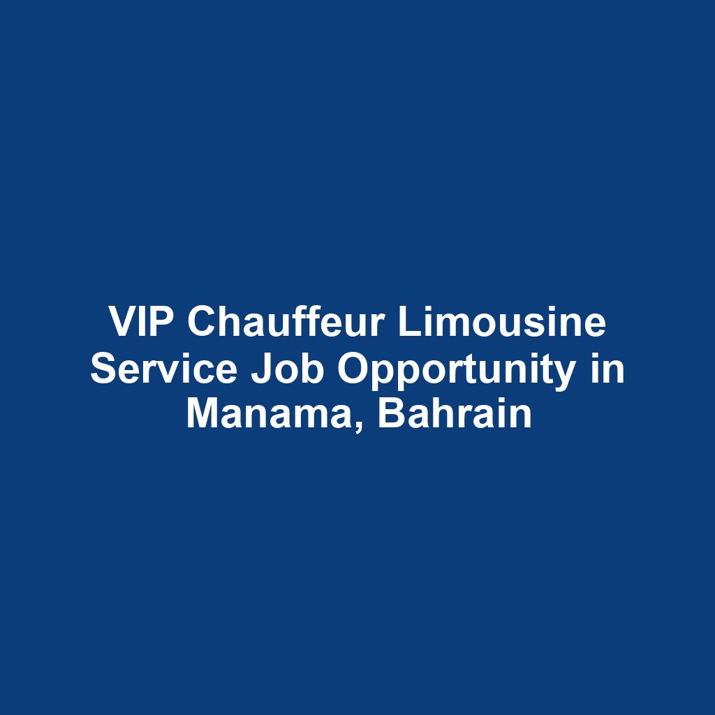 VIP Chauffeur Limousine Service Job Opportunity in Manama, Bahrain