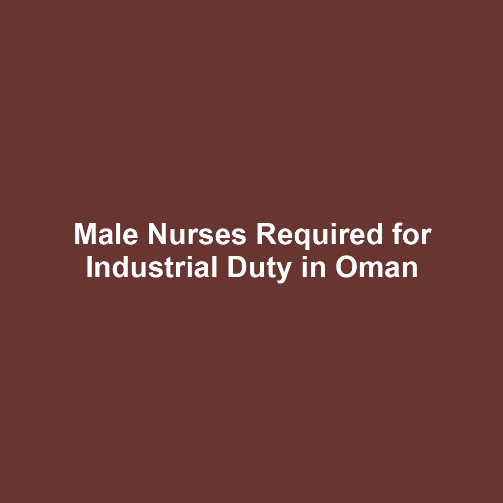 Male Nurses Required for Industrial Duty in Oman