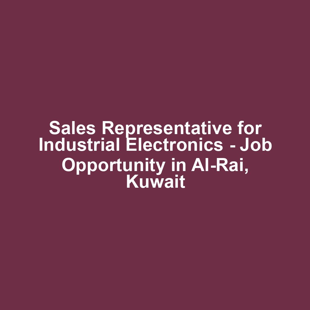 Sales Representative for Industrial Electronics - Job Opportunity in Al-Rai, Kuwait