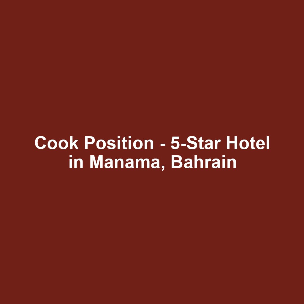 Cook Position - 5-Star Hotel in Manama, Bahrain