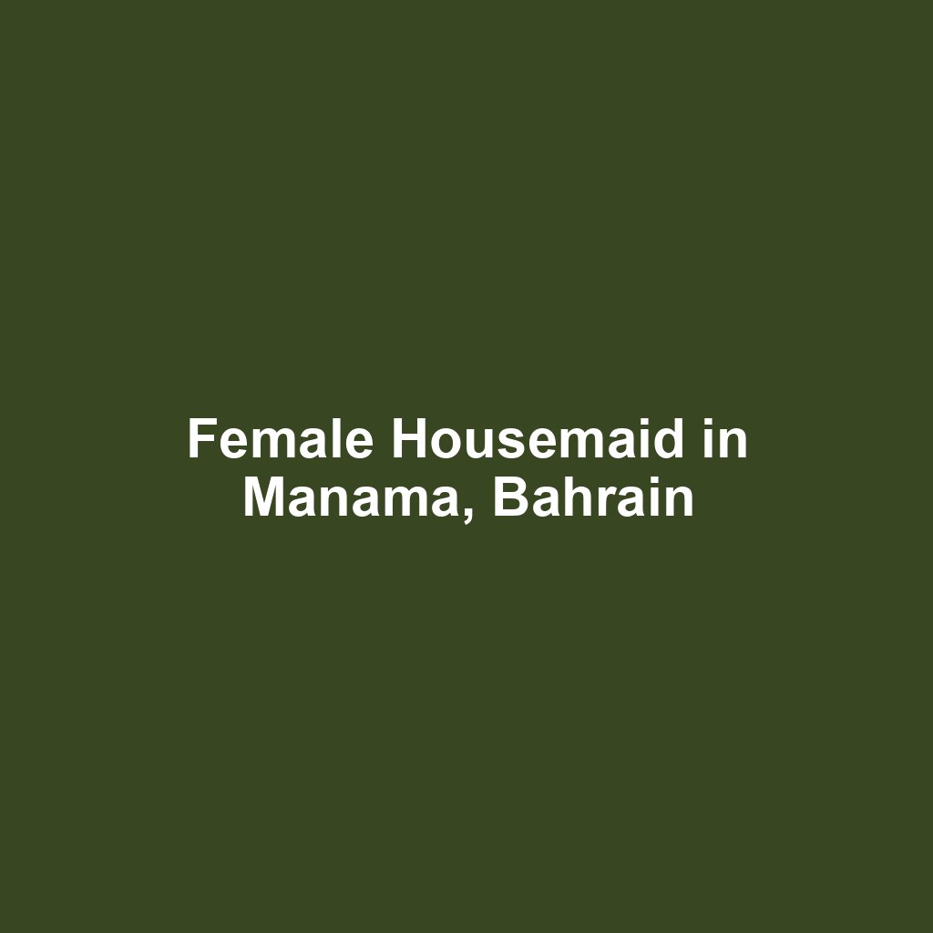Female Housemaid in Manama, Bahrain