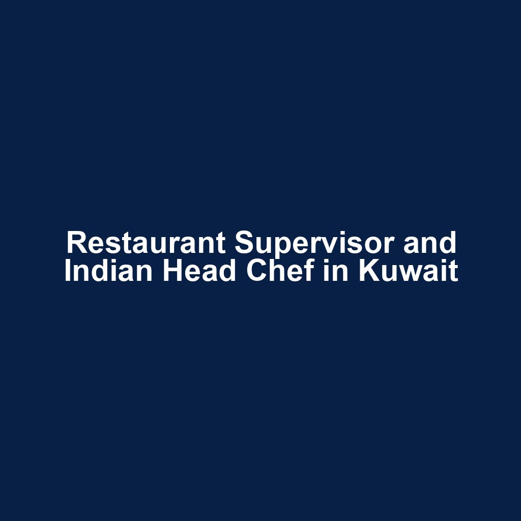 Restaurant Supervisor and Indian Head Chef in Kuwait