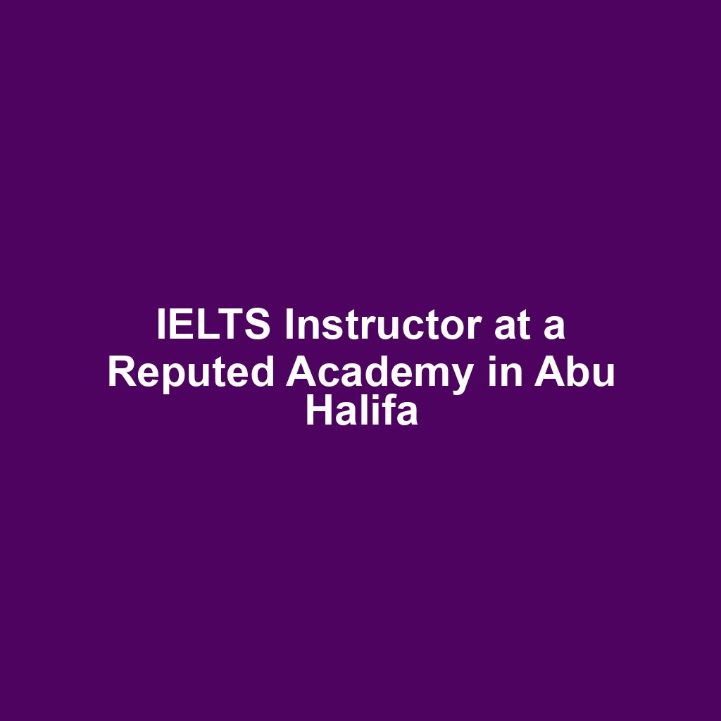 IELTS Instructor at a Reputed Academy in Abu Halifa