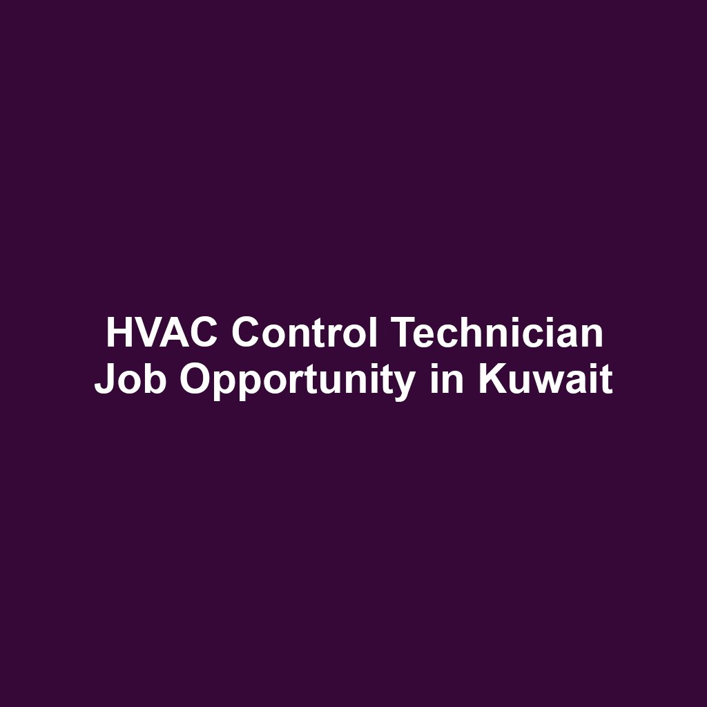 HVAC Control Technician Job Opportunity in Kuwait