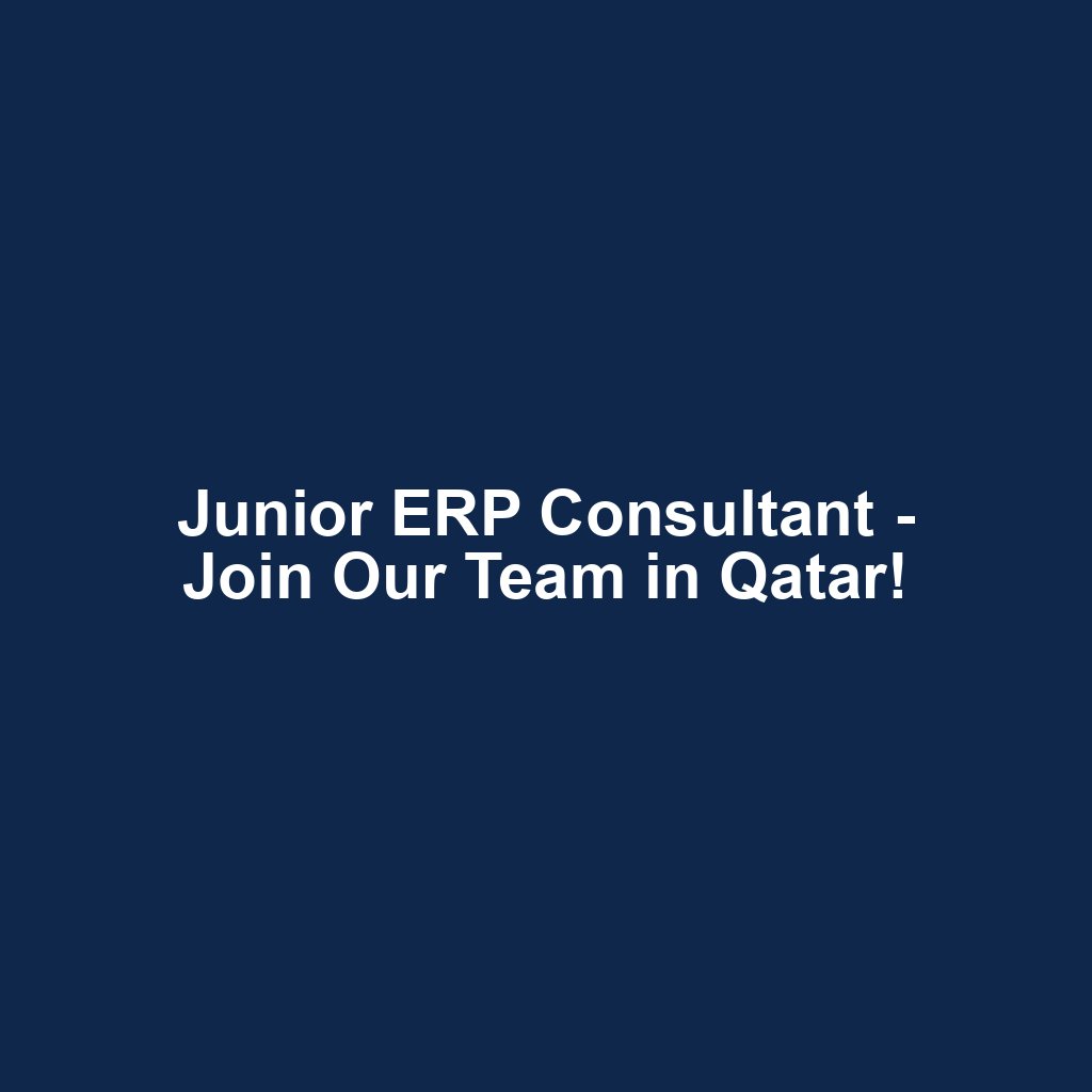 Junior ERP Consultant - Join Our Team in Qatar!