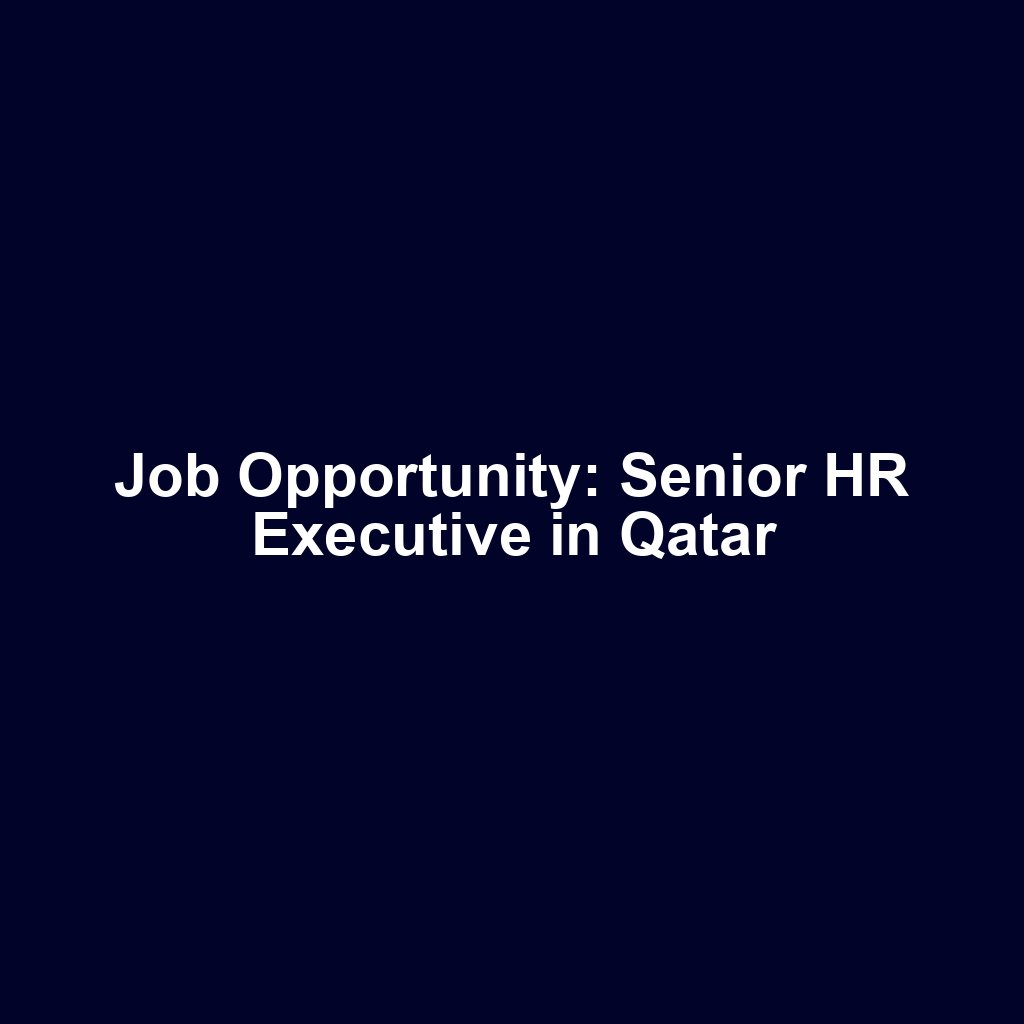 Job Opportunity: Senior HR Executive in Qatar