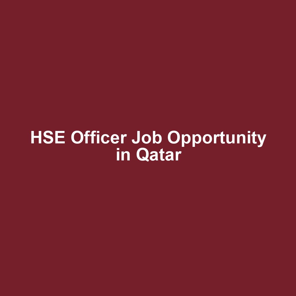 HSE Officer Job Opportunity in Qatar
