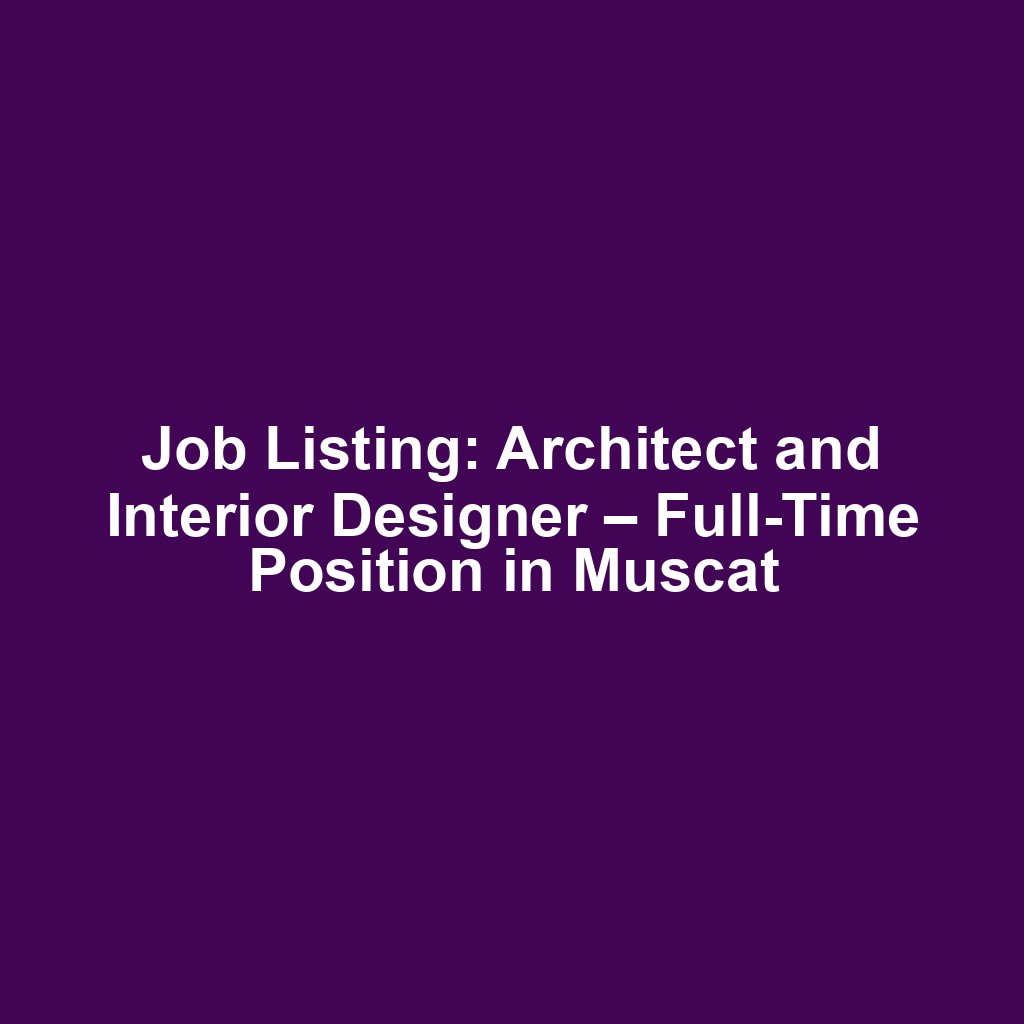 Job Listing: Architect and Interior Designer – Full-Time Position in Muscat