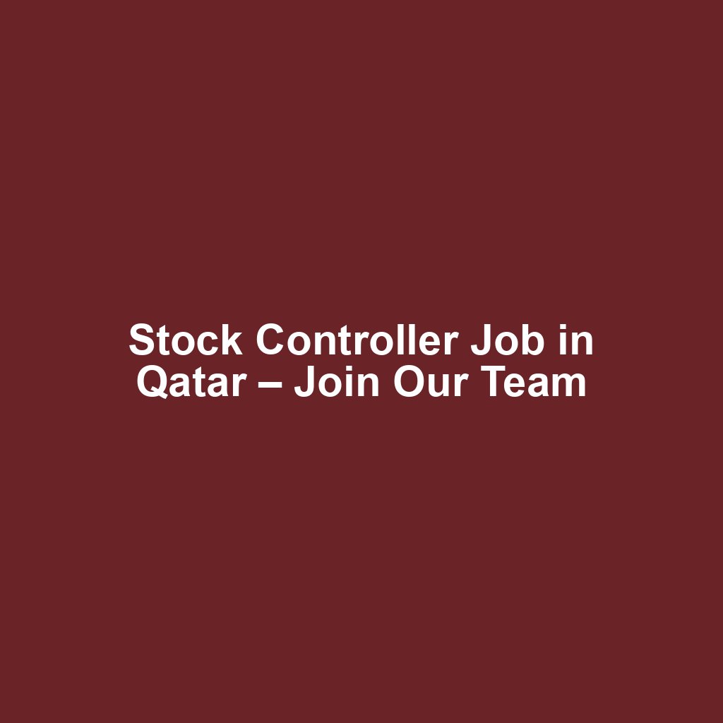 Stock Controller Job in Qatar – Join Our Team