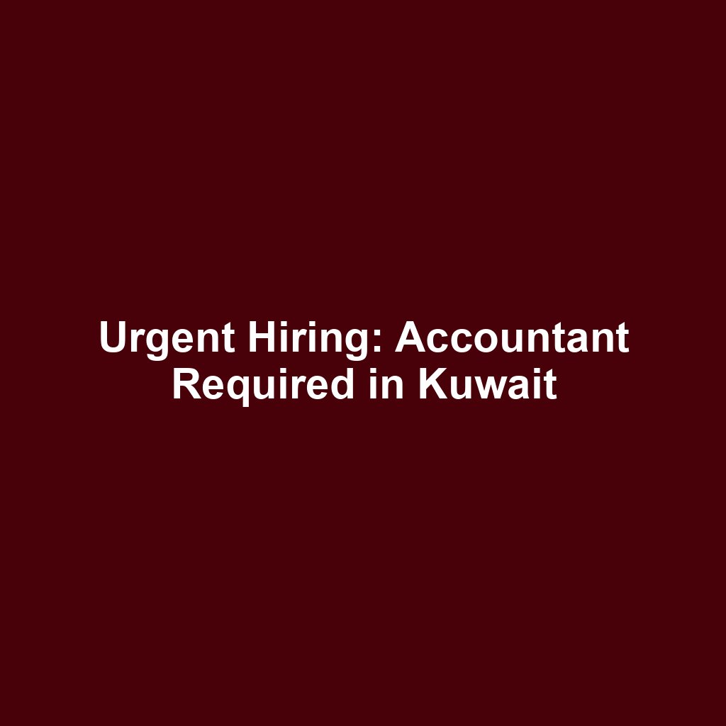 Urgent Hiring: Accountant Required in Kuwait