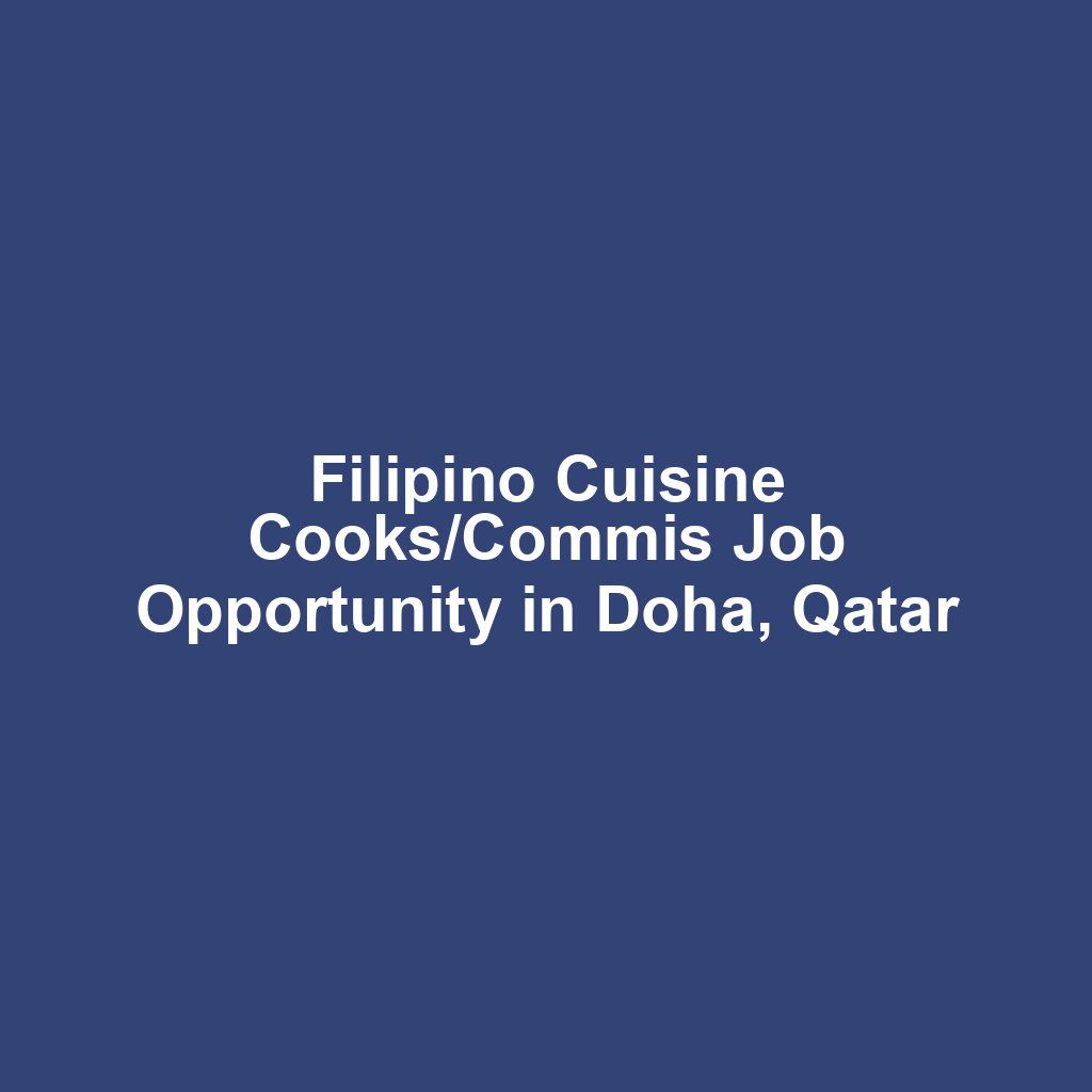 Filipino Cuisine Cooks/Commis Job Opportunity in Doha, Qatar