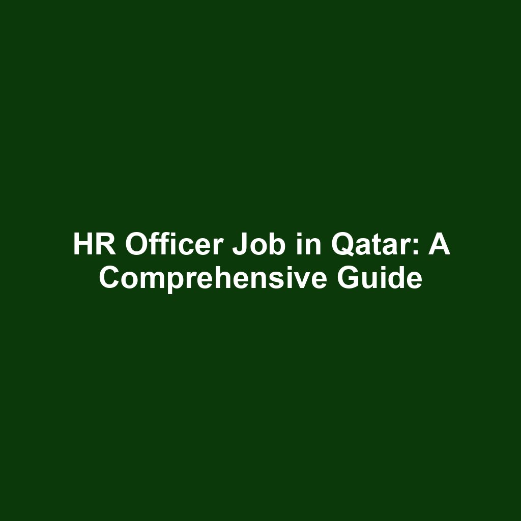 HR Officer Job in Qatar: A Comprehensive Guide